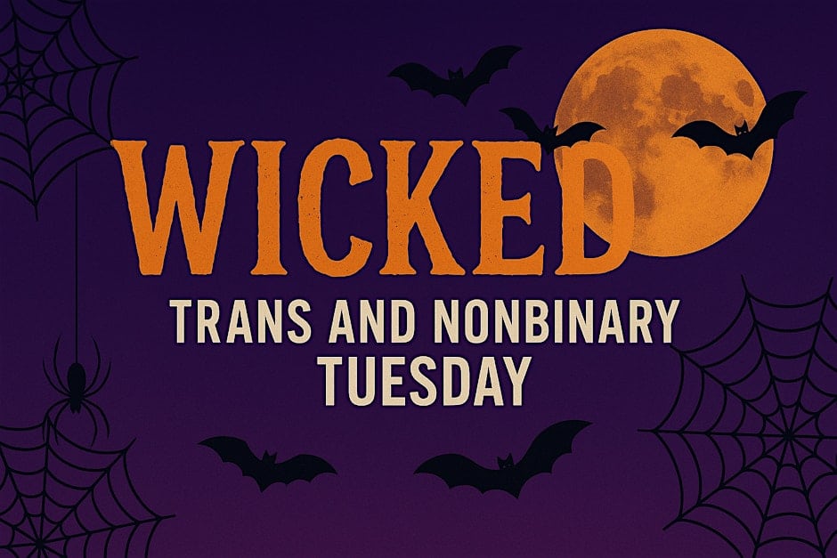 "Wicked" Trans and Non Binary Tuesday